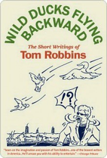 Wild Ducks Flying Backward - Tom Robbins