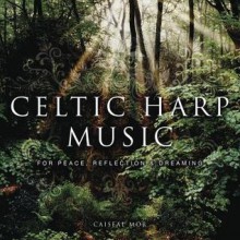 Celtic Harp Music: For Peace, Reflection & Dreaming - Caiseal Mór