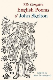 The Complete English Poems of John Skelton - John Scattergood