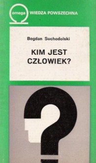 Kim jest człowiek? - Bogdan Suchodolski