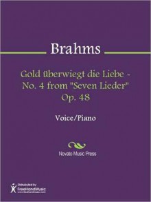 Gold uberwiegt die Liebe - No. 4 from "Seven Lieder" Op. 48 - Johannes Brahms