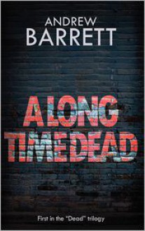 A Long Time Dead - Andrew Barrett