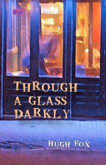 Through a Glass Darkly - Hugh Fox