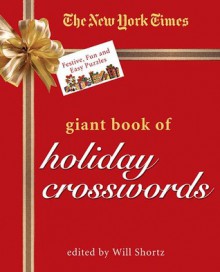 The New York Times Giant Book of Holiday Crosswords: Festive, Fun and Easy Puzzles - Will Shortz, The New York Times