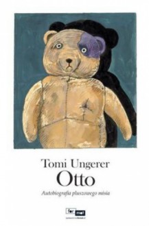 Otto. Autobiografia pluszowego misia - Tomi Ungerer