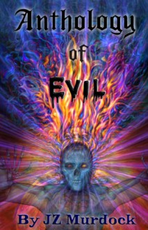 Anthology of Evil - J.Z. Murdock