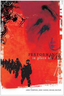 Performance in Place of War - James Thompson., Jenny Hughes, Michael Balfour