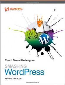 Smashing WordPress: Beyond the Blog (Smashing Magazine Book Series) - Thord Daniel Hedengren