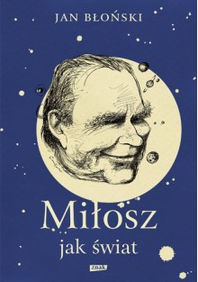 Miłosz jak świat - Jan Błoński