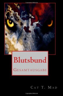 Blutsbund: Gesamtausgabe - Cat T. Mad