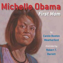 Michelle Obama: First Lady - Carole Boston Weatherford, Robert Barrett