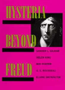 Hysteria Beyond Freud - Sander L. Gilman, Roy Porter