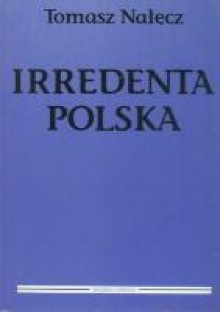 Irredenta polska - Tomasz Nałęcz