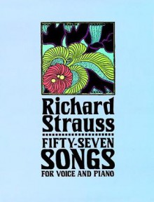 Fifty-Seven Songs for Voice and Piano - Richard Strauss