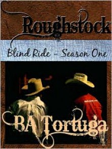 Roughstock [Blind Ride Season One] - B. A. Tortuga