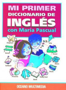 Mi Primer Diccionario de Ingles Con Maria Pascual [With 2 Cassettes] - Oceano Group