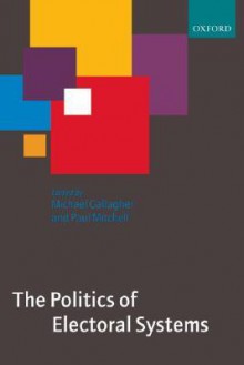 The Politics of Electoral Systems - Michael Gallagher