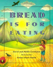 Bread Is for Eating - David Gershator, Phillis Gershator, Emma Shaw-Smith