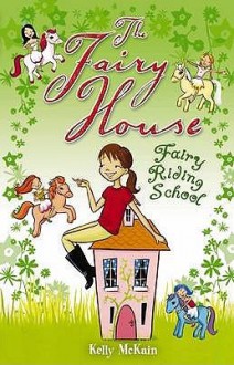 Fairy Riding School (The Fairy House) - Kelly McKain