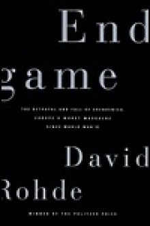 End Game: The Betrayal and Fall of Srebrenica: Europe's Worst Massacre Since the Holocaust - David Rohde