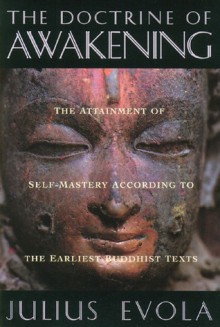 The Doctrine of Awakening: The Attainment of Self-Mastery According to the Earliest Buddhist Texts - Julius Evola