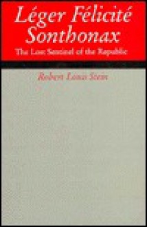 Leger Felicite Sonthonax: The Lost Sentinel of the Republic - Robert Stein