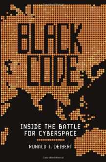 Black Code: The Battle for the Future of Cyberspace - Ronald J. Deibert, Katie Hafner