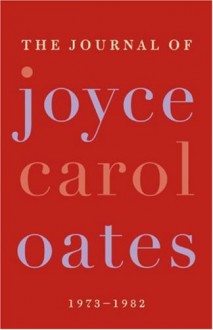 The Journal of Joyce Carol Oates - Joyce Carol Oates, Greg Johnson