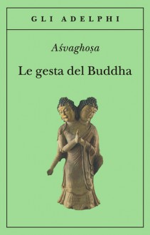 Le gesta del Buddha (Buddhacarita Canti I-XIV) - Aśvaghoṣa, Alessandro Passi