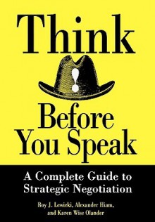 Think Before You Speak: A Complete Guide to Strategic Negotiation (Portable MBA (Wiley)) - Roy J. Lewicki, Alexander Hiam