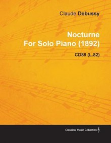 Nocturne by Claude Debussy for Solo Piano (1892) Cd89 (L.82) - Claude Debussy