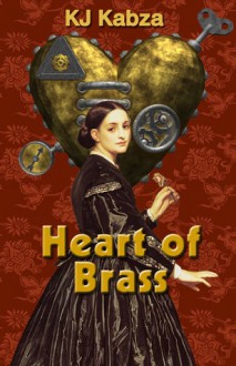 Heart of Brass - K.J. Kabza