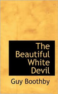 The Beautiful White Devil - Guy Boothby