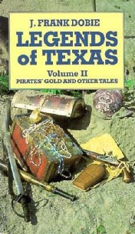 Legends of Texas Volume 2: Pirates' Gold and Other Tales - J. Frank Dobie