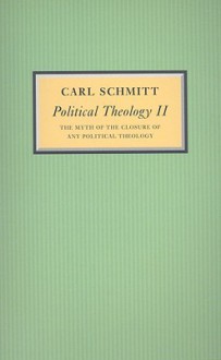 Political Theology II: The Myth of the Closure of Any Political Theology - Carl Schmitt