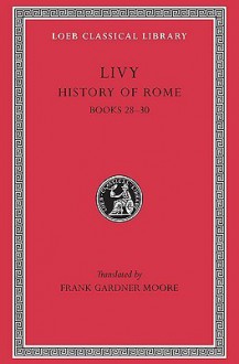 History of Rome, Volume VIII: Books 28-30 - Livy, Frank Gardner Moore