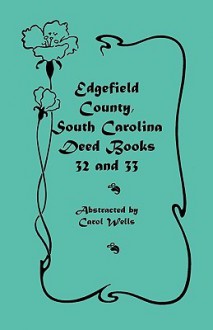 Edgefield County, South Carolina: Deed Books 32 and 33 - Carol Wells