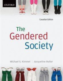 The Gendered Society: Canadian Edition - Michael S. Kimmel