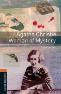 Agatha Christie, Woman of Mystery (Oxford Bookworms Library: Stage 2) - John Escott