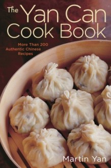 The Yan Can Cook Book: More than 200 Authentic Chinese Recipes - Martin Yan