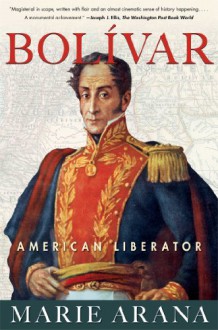 Bolivar: American Liberator - Marie Arana