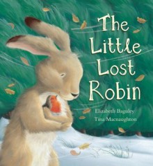 The Little Lost Robin - Elizabeth Baguley, Tina Macnaughton