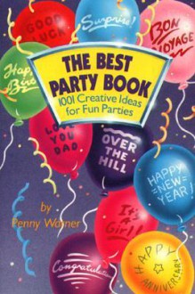 The Best Party Book: 1001 Creative Ideas For Fun Parties - Penny Warner