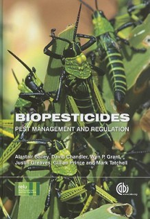 Biopesticides: Pest Management and Regulation - David Chandler, W.D. Grant, G. Prince, A. Bailey, Jean C. Greaves, M. Tatchell, Alastair Bailey