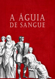 A Águia de Sangue (Série da Águia #5) - Simon Scarrow