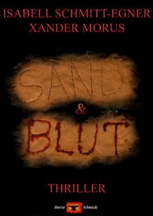 Sand & Blut : Thriller (German Edition) - Isabell Schmitt-Egner, Xander Morus