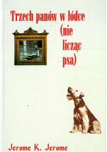 Trzech panów w łódce (nie licząc psa) - Jerome K. Jerome