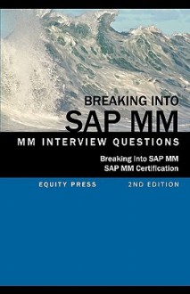 Breaking Into SAP MM: SAP MM Interview Questions, Answers, and Explanations (SAP MM Certification Guide) - Jim Stewart