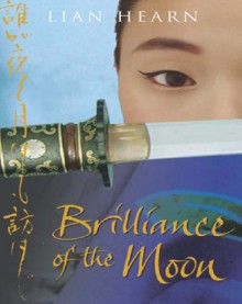 The Brilliance of the Moon Audio: Tales of the Otori Book 3 - Lian Hearn