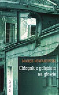 Chłopak z gołębiem na głowie - Marek Nowakowski